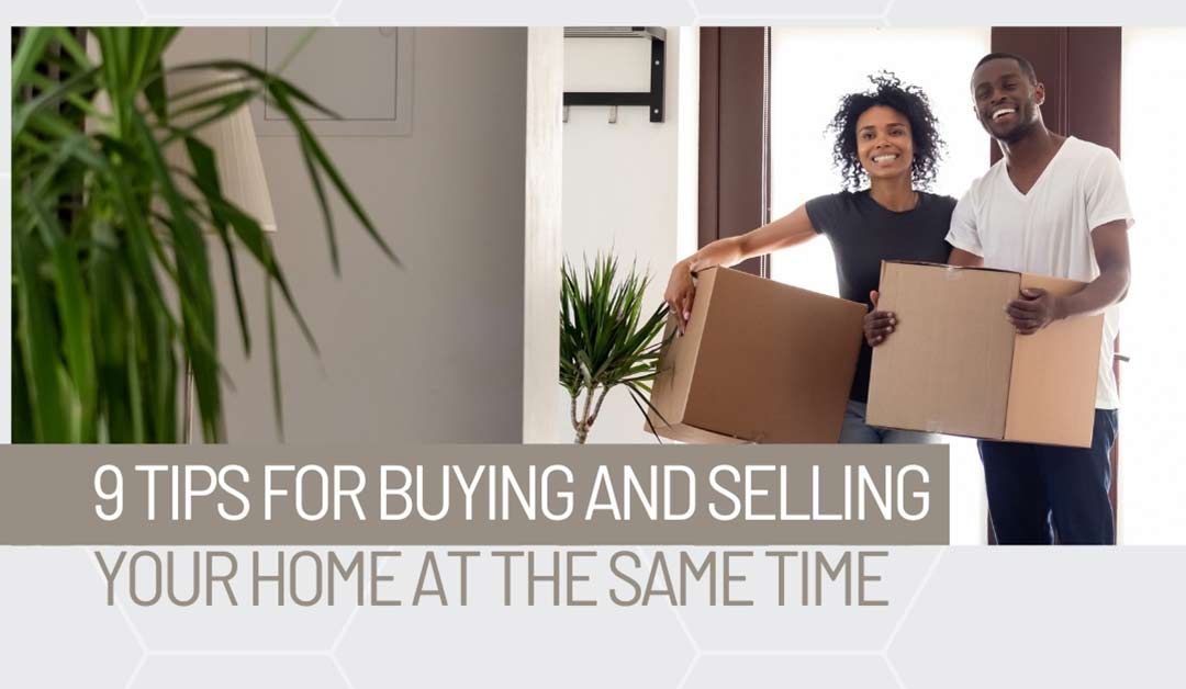 9 Tips for Buying and Selling Your Home at the Same Time