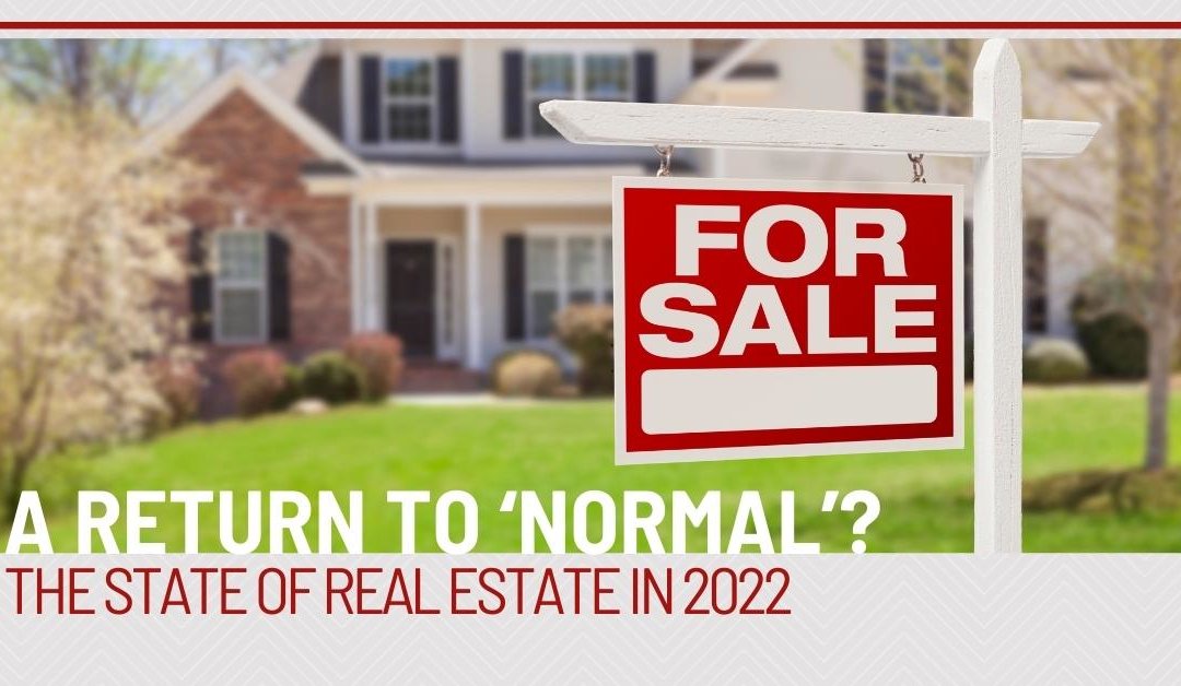 A Return to ‘Normal’? The State of Real Estate in 2022