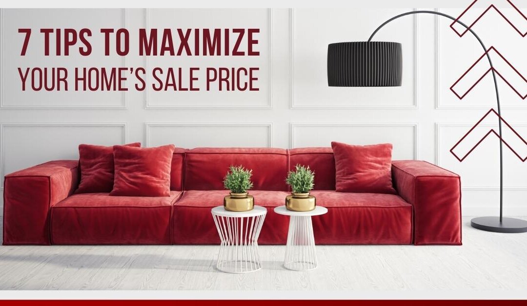 7 Tips to Maximize Your Home’s Sale Price