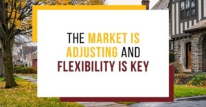 The market is adjusting and flexibility is key