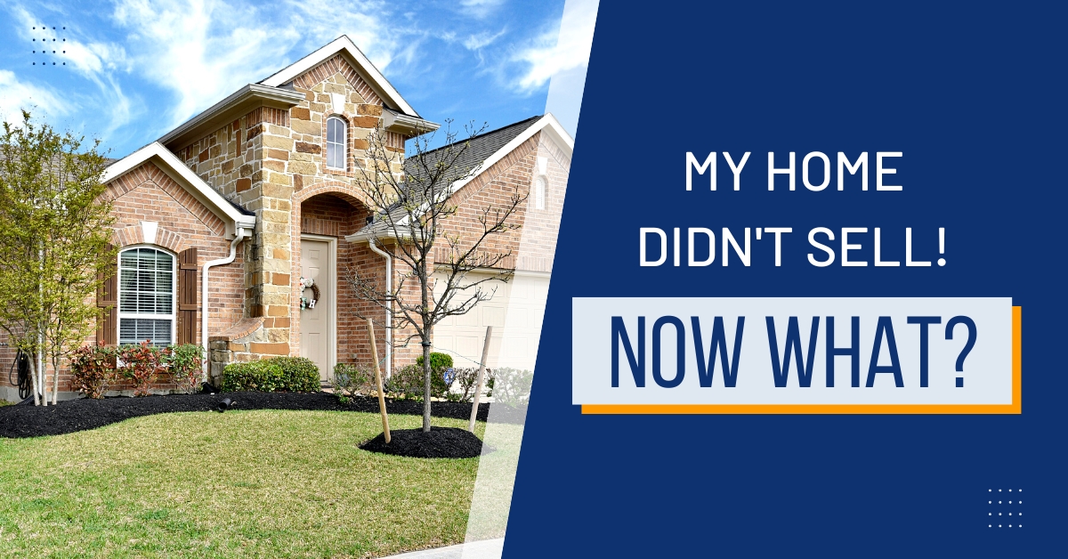 My Home Didn't Sell So Now What?